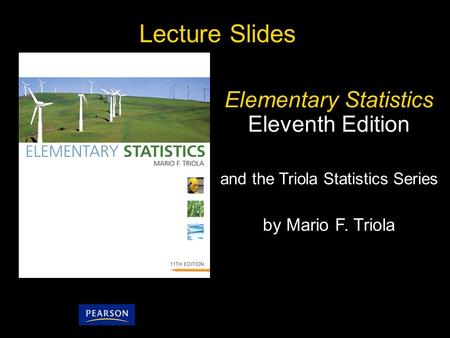 2.2 - 1 Copyright © 2010, 2007, 2004 Pearson Education, Inc. Lecture Slides Elementary Statistics Eleventh Edition and the Triola Statistics Series by.