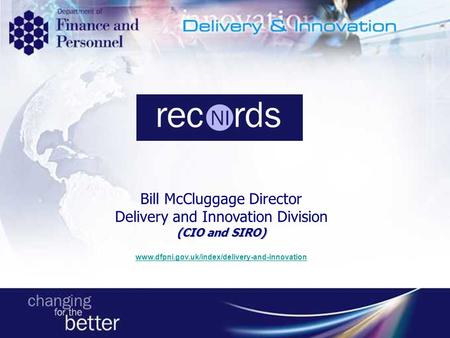 Moving to More Efficient Information ManagemMoving to More Efficient Information Mnagement Bill Mc Cluggage Director Delivery and Innovation Division ent.
