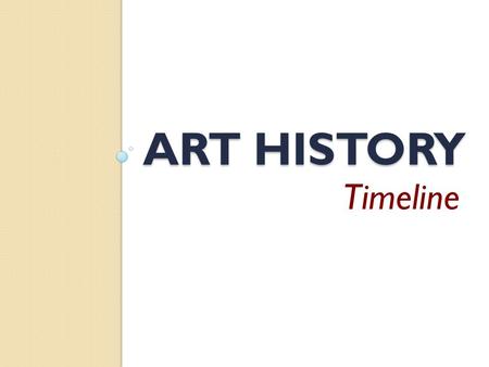 ART HISTORY Timeline. How did it all start? Art began over 27,000 years ago As humans became smarter their imagination and ability to create art increased.