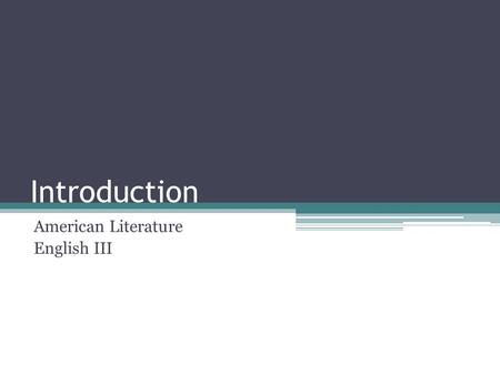 Introduction American Literature English III. Obama’s Inaugural Speech, 2009 “We remain a young nation, but in the words of Scripture, the time has come.