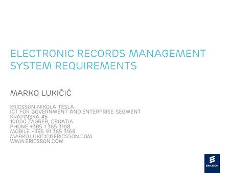 Slide title 48 pt Slide subtitle 30 pt Electronic Records Management System Requirements Marko Lukičić Ericsson Nikola Tesla ICT for Government and Enterprise.