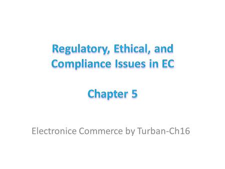 Learning Objectives Understand the foundations for legal and ethical issues in EC. Describe civil, intellectual property, and common law. Understand legal.