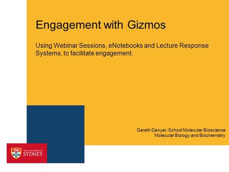 Engagement with Gizmos Using Webinar Sessions, eNotebooks and Lecture Response Systems, to facilitate engagement. Molecular Biology and Biochemistry Gareth.