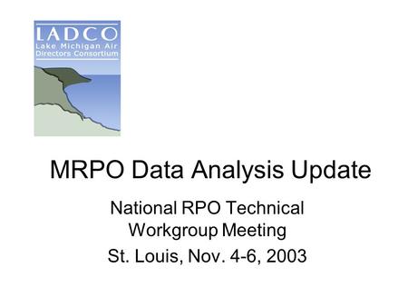 MRPO Data Analysis Update National RPO Technical Workgroup Meeting St. Louis, Nov. 4-6, 2003.