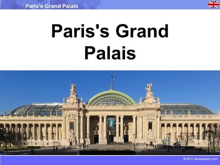 © 2011 wheresjenny.com Paris's Grand Palais Paris's Grand Palais.