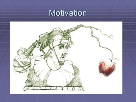 Motivation. Why did you choose St. FX? Context and Sources of Motivation ContextSource of Motivation Primarily Biological Primarily Social Alone hunger,