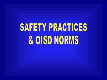 SAFETY PRACTICES & OISD NORMS.