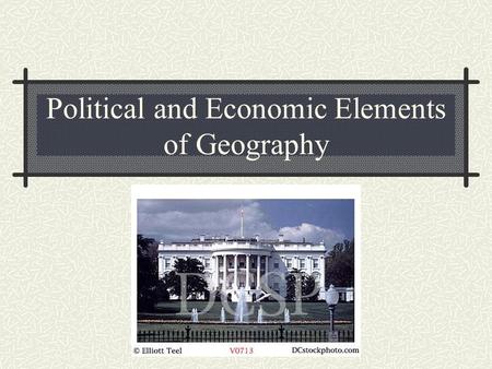 Political and Economic Elements of Geography. Politics Politics can be defined as : The science and art of Political government The science and art of.