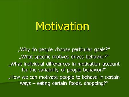 Motivation „Why do people choose particular goals?“