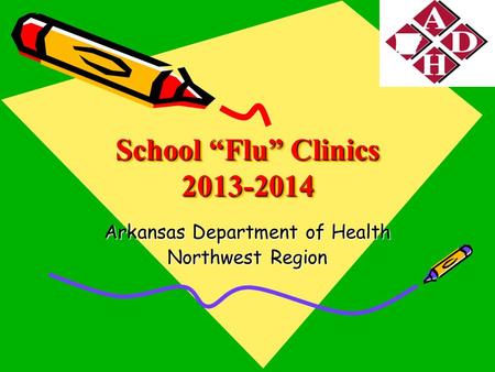 School “Flu” Clinics 2013-2014 Arkansas Department of Health Northwest Region.