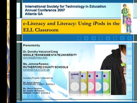 International Society for Technology in Education Annual Conference 2007 Atlanta GA Presented by Dr. Dorothy Valcarcel Craig MIDDLE TENNESSEE STATE UNIVERSITY.