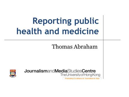 Reporting public health and medicine Thomas Abraham.