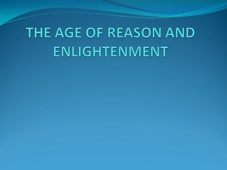 THE AGE OF REASON AND ENLIGHTENMENT