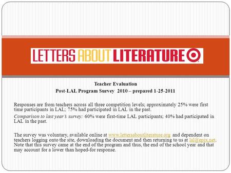 Teacher Evaluation Post-LAL Program Survey 2010 – prepared 1-25-2011 Responses are from teachers across all three competition levels; approximately 25%