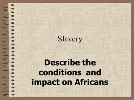 Slavery Describe the conditions and impact on Africans.