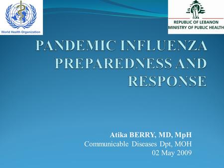 Atika BERRY, MD, MpH Communicable Diseases Dpt, MOH 02 May 2009.