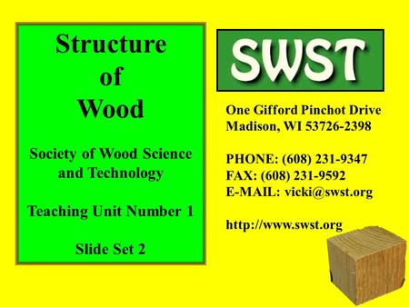 Structure of Wood Society of Wood Science and Technology Teaching Unit Number 1 Slide Set 2 One Gifford Pinchot Drive Madison, WI 53726-2398 PHONE: (608)