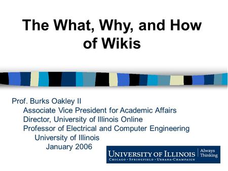 Prof. Burks Oakley II Associate Vice President for Academic Affairs Director, University of Illinois Online Professor of Electrical and Computer Engineering.