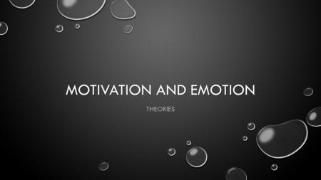 MOTIVATION AND EMOTION THEORIES. DRIVE REDUCTION THEORY CLARK HULL—YALE CLARK HULL—YALE DREW ON IDEAS FROM PAVLOV, WATSON, AND DARWIN DREW ON IDEAS FROM.