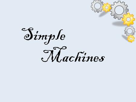 Simple Machines.