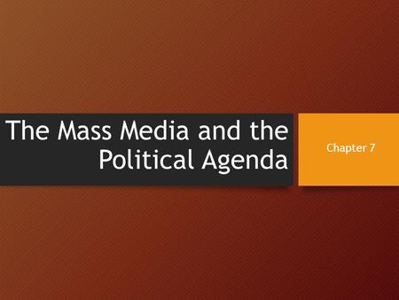 The Mass Media and the Political Agenda Chapter 7.