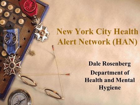 New York City Health Alert Network (HAN) Dale Rosenberg Department of Health and Mental Hygiene.