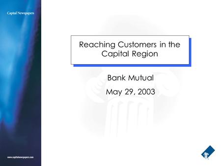 Reaching Customers in the Capital Region Bank Mutual May 29, 2003.