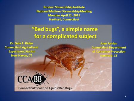 Product Stewardship Institute National Mattress Stewardship Meeting Monday, April 11, 2011 Hartford, Connecticut “Bed bugs”, a simple name for a complicated.