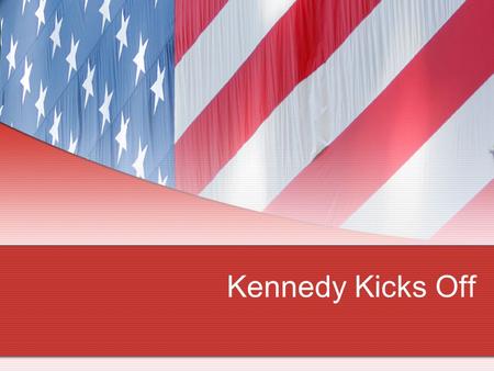 Kennedy Kicks Off. The Election of 1960 Nominations? Republican – Richard Nixon Democrat – John F. Kennedy Issues with Kennedy Young Catholic Issues are.