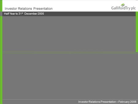 Investor Relations Presentation – February 2006 Investor Relations Presentation Half Year to 31 st December 2005.