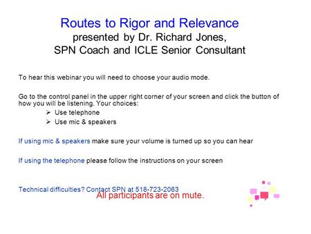 Routes to Rigor and Relevance presented by Dr. Richard Jones, SPN Coach and ICLE Senior Consultant To hear this webinar you will need to choose your audio.