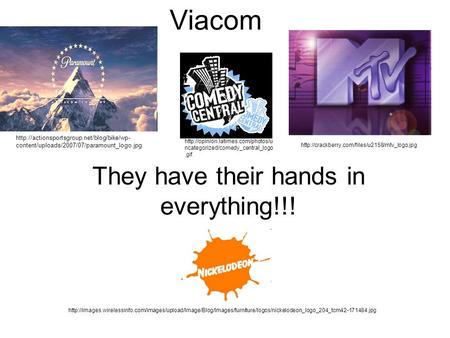 Viacom They have their hands in everything!!!  content/uploads/2007/07/paramount_logo.jpg