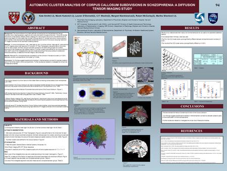 AUTOMATIC CLUSTER ANALYSIS OF CORPUS CALLOSUM SUBDIVISIONS IN SCHIZOPHRENIA: A DIFFUSION TENSOR IMAGING STUDY Background: The corpus callosum is a major.