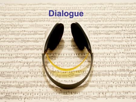 Dialogue. Recording Usually recorded with at least 2 sources for each actor Boom, and Lav This is NOT L and R, DIA is almost always recorded in mono.