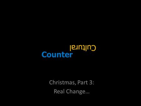 Counter Christmas, Part 3: Real Change…. Traditions…Set Free!