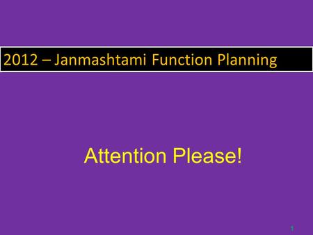 1 2012 – Janmashtami Function Planning Attention Please!