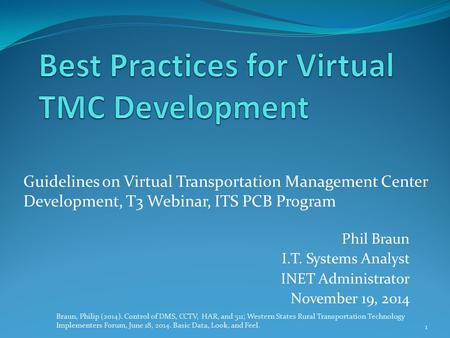 Phil Braun I.T. Systems Analyst INET Administrator November 19, 2014 1 Braun, Philip (2014). Control of DMS, CCTV, HAR, and 511; Western States Rural Transportation.