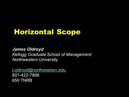 CH-ZWA645-005jsmGB Horizontal Scope James Oldroyd Kellogg Graduate School of Management Northwestern University 801-422-7888.