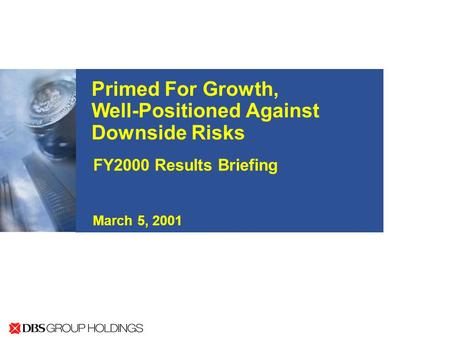 Primed For Growth, Well-Positioned Against Downside Risks FY2000 Results Briefing March 5, 2001.