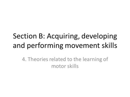 Section B: Acquiring, developing and performing movement skills