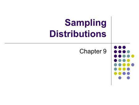 Sampling Distributions Chapter 9 First, a word from our textbook A statistic is a numerical value computed from a sample. EX. Mean, median, mode, etc.