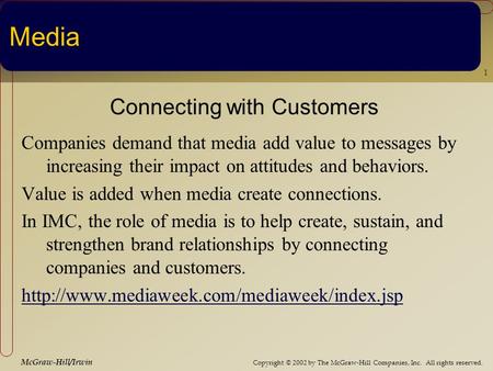 Copyright © 2002 by The McGraw-Hill Companies, Inc. All rights reserved. McGraw-Hill/Irwin 1 Media Connecting with Customers Companies demand that media.