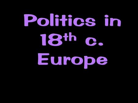 Europe in 1740 Europe in 1740 FRANCE  Dynasty  Bourbons  Economy  Mercantilism  Two Weak Monarchs…  Louis XV (r. 1715-74)  Louis XVI (r. 1774-92)