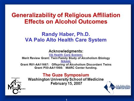 1 Generalizability of Religious Affiliation Effects on Alcohol Outcomes Randy Haber, Ph.D. VA Palo Alto Health Care System Acknowledgments: VA Health Care.