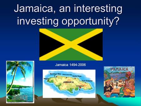 Jamaica, an interesting investing opportunity? Jamaica 1494-2006.