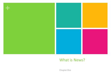 + What is News? Chapter One. + What is news? News- a person, thing, or event considered as a choice subject for journalistic treatment; newsworthy material.