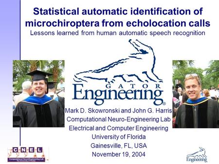 Statistical automatic identification of microchiroptera from echolocation calls Lessons learned from human automatic speech recognition Mark D. Skowronski.