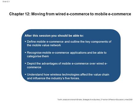 Slide 12.1 Tawfik Jelassi and Albrecht Enders, Strategies for e-Business, 2 nd edition, © Pearson Education Limited 2008 Chapter 12: Moving from wired.