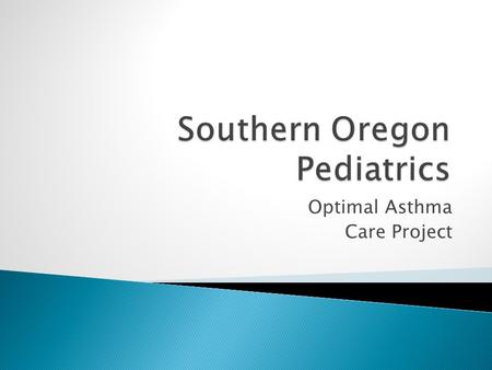 Optimal Asthma Care Project. Identify Asthma Patients at check – in Parents to complete the Asthma Data Collection Form given by the front desk staff.