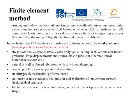 Finite element method Among up-to-date methods of mechanics and specifically stress analyses, finite element method (abbreviated as FEM below, or often.